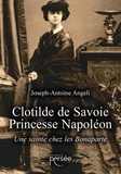 Joseph-Antoine Angeli - Clotilde de Savoie, Princesse Napoléon - Une sainte chez les Bonaparte.
