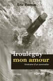 Eric Remus - Irouléguy mon amour - Itinéraire d'un sommelier.
