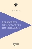 Caroline Rebouh - Les secrets des concepts du judaïsme.