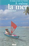 Karin Huet - À même la mer - Un voyage en kayak aux Tuamotu.