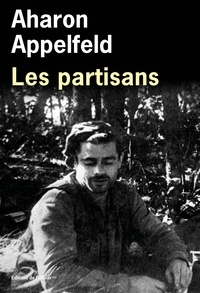 Aharon Appelfeld - Les partisans.