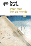 David Huddle - Pour tout l'or du monde.