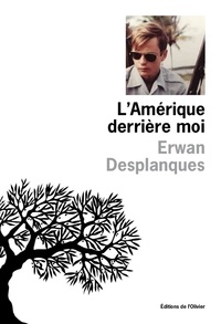 Erwan Desplanques - L'Amérique derrière moi.