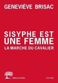 Geneviève Brisac - Sisyphe est une femme - La marche du cavalier.