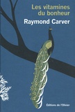 Raymond Carver - Les vitamines du bonheur.