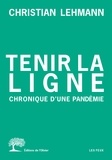 Christian Lehmann - Tenir la ligne - Chronique d'une pandémie.