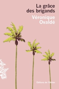 Véronique Ovaldé - La grâce des brigands.