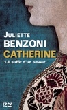 Juliette Benzoni - Catherine Tome 1 : Il suffit d'un amour.