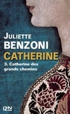 Juliette Benzoni - Catherine Tome 4 : Catherine des grands chemins.