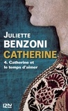 Juliette Benzoni - Catherine Tome 5 : Catherine et le temps d'aimer.