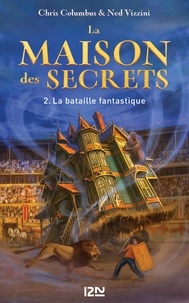 Chris Columbus et Ned Vizzini - La maison des secrets Tome 2 : La bataille fantastique.