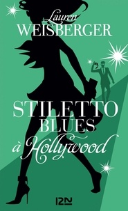 Lauren Weisberger - Stiletto blues à Hollywood.