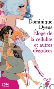 Dominique Dyens - Eloge de la cellulite et autres disgrâces.