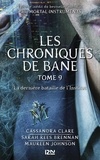 Cassandra Clare et Sarah Rees Brennan - PDT VIRTUELPKJN  : The Mortal Instruments, Les chroniques de Bane - tome 9 : La dernière bataille de l'Institut.
