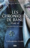 Cassandra Clare et Aurore Alcayde - PDT VIRTUELPKJN  : The Mortal Instruments, Les chroniques de Bane - tome 10 : À la poursuite de l'amour.