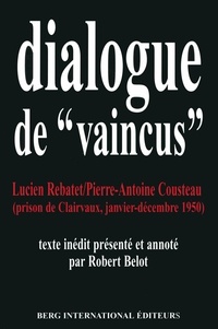 Lucien Rebatet et Pierre-Antoine Cousteau - Dialogues de ""vaincus"".