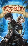 Elena Kedros - La légende de Robin Tome 2 : Le choix de Robin.