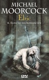 Michael Moorcock - Elric Intégrale Tome 2 : Elric le Nécromancien ; La Sorcière dormante ; La Revanche de la Rose.