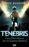 Dave Rudden - Tenebris, les Chevaliers de la Contre-Ombre Tome 1 : .