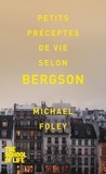 Michael Foley - Petits préceptes de vie selon Bergson.