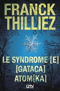 Franck Thilliez - Le syndrome [E] suivi de GATACA suivi de Atomka.
