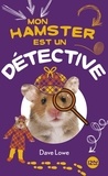 Dave Lowe - Mon hamster Tome 6 : Mon hamster est un détective.