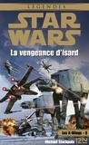 Michael A. Stackpole et Rosalie Guillaume - Star Wars  : Star Wars - Les X-Wings - tome 8 : La vengeance d'Isard.