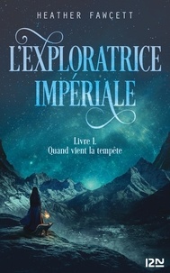 Heather Fawcett - L'exploratrice impériale Tome 1 : Quand vient la tempête.