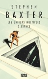 Stephen Baxter - Les Univers multiples Tome 2 : Espace.