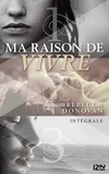 Rebecca Donovan et Catherine Nabokov - Ma raison de vivre - Intégrale.