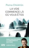 Pema Chödrön - La Voie commence là où vous êtes - Guide pour pratiquer la compassion au quotidien.