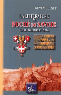 Rémi Mogenet - La littérature du duché de Savoie - Anthologie (1032-1860).