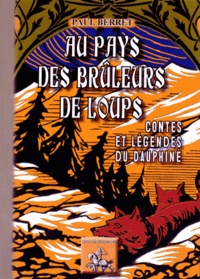 Paul Berret - Au pays des brûleurs de loups - Contes et légendes du Dauphiné.