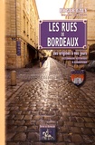 Roger Galy - Les rues de Bordeaux des origines à nos jours - Dictionnaire historique & biographique.