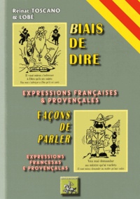 Reinat Toscano et  Lobé - Biais de dire - Façons de parler - Expressions françaises & provençales.