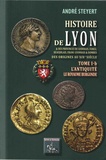 André Steyert - Histoire de Lyon et des provinces de Lyonnais, Forez, Beaujolais, Franc-Lyonnais et Dombes - Tome 1B, L'Antiquité, le royaume burgonde.