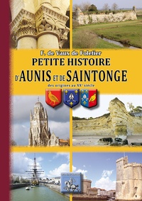 François de Vaux de Foletier - Petite histoire d'Aunis, de Saintonge - Des origines au XXe siècle.