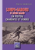 Pascal Thebeaud - Loups-garous et autres garous - En Poitou, Charentes et Vendée.