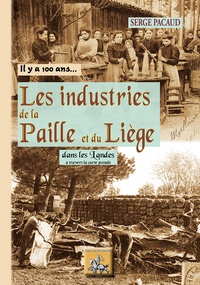 Serge Pacaud - Les industries de la paille et du liège - Dans les landes à travers la carte postale.