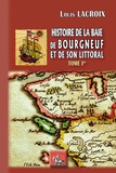 Louis Lacroix - Histoire de la baie des Bourgneuf et de son littoral - Tome 1.