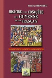 Henry Ribadieu - Histoire de la conquête de la Guyenne par les Français - Edition illustrée.