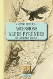 Henri Brulle - Ascensions Alpes Pyrénées - Et autres lieux.