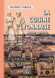 Mathieu Varille - La cuisine lyonnaise - Histoire, recettes.