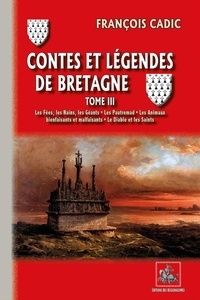 François Cadic - Contes et légendes de Bretagne Tome 3 : Les fées, les nains, les géants, les pautremad, les animaux bienfaisants et malfaisants, le diable et les saints.