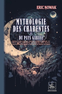 Eric Nowak - Mythologie des Charentes et du pays Gabaye.
