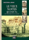 Alcime Sinan - Le vieux Nantes qui s'en va - Ses transformations successives.