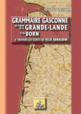 Renaud Lassalle - Grammaire gasconne du parler de la Grande-Lande et du Born au travers des écrits de Félix Arnaudin.