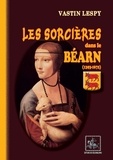 Lespy Vastin - Les sorcieres dans le bearn (1393-1672).