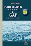 Joseph Roman - Petite histoire de la ville de Gap - Des origines au XIXe siècle.