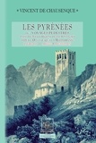 Vincent de Chausenque - Les Pyrénées ou Voyages pédestres dans toutes les régions de ces montagnes depuis l'océan jusqu'à la Méditerranée - Livre 3, Ariège, Roussillon.